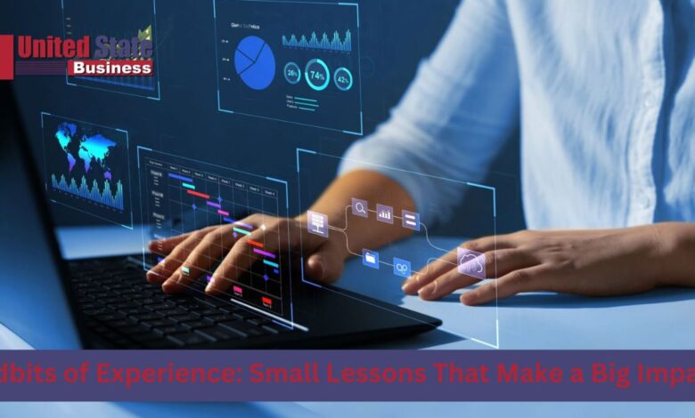 Tidbits of Experience: Small Lessons That Make a Big Impact